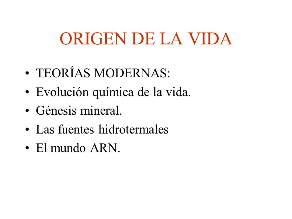 ORIGEN DE LA VIDA TEORÍAS MODERNAS: Evolución química de la vida.