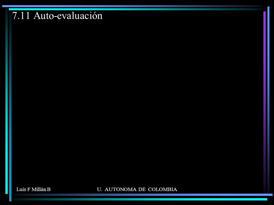 7.11 Auto-evaluación Luis F Millán B U. AUTONOMA DE COLOMBIA