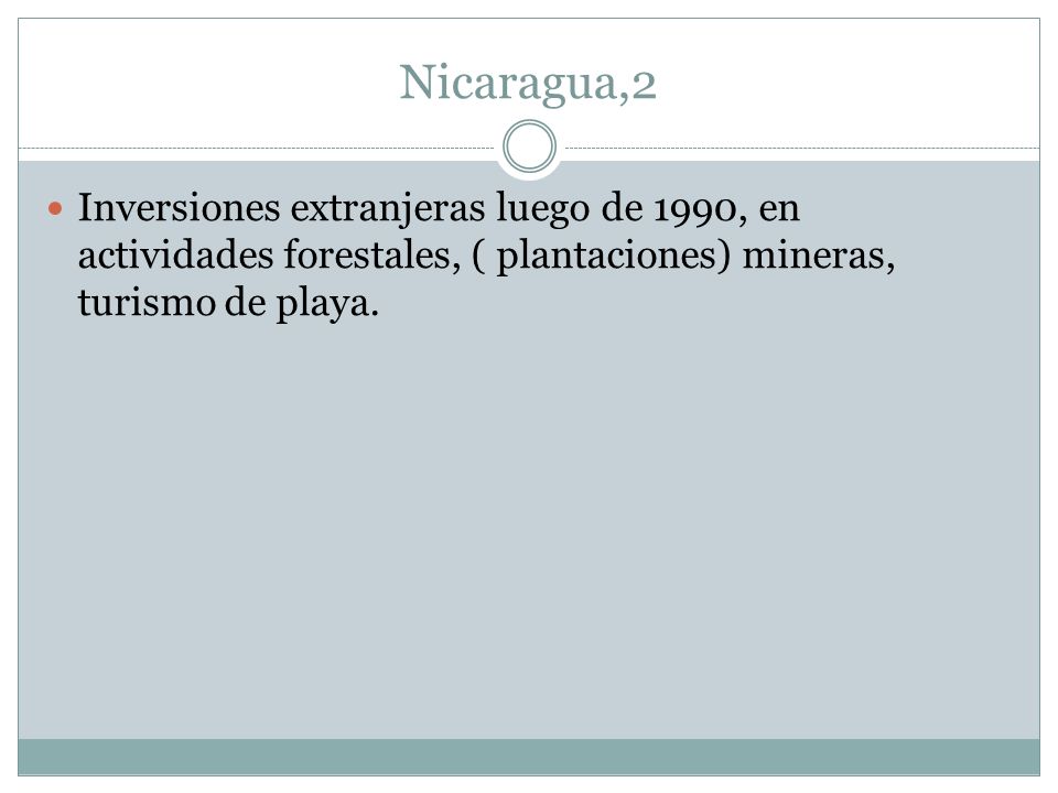 Nicaragua,2 Inversiones extranjeras luego de 1990, en actividades forestales, ( plantaciones) mineras, turismo de playa.