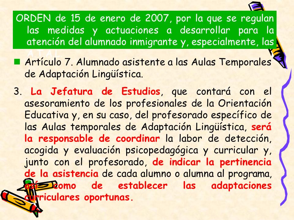 ORDEN de 15 de enero de 2007, por la que se regulan las medidas y actuaciones a desarrollar para la atención del alumnado inmigrante y, especialmente, las A.T.A.L.
