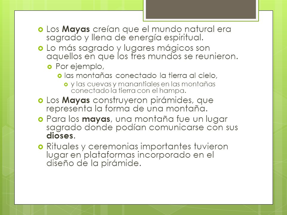 Los Mayas creían que el mundo natural era sagrado y llena de energía espiritual.