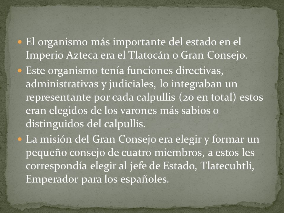 El organismo más importante del estado en el Imperio Azteca era el Tlatocán o Gran Consejo.