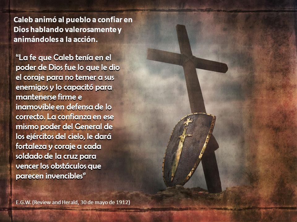 Caleb animó al pueblo a confiar en Dios hablando valerosamente y animándoles a la acción.
