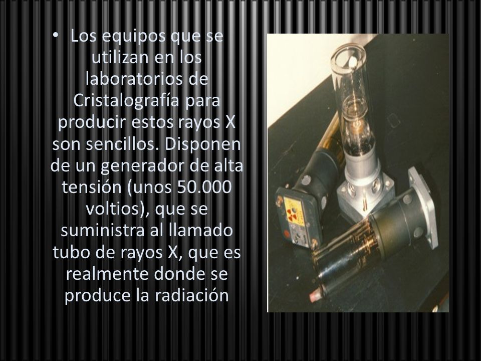 Los equipos que se utilizan en los laboratorios de Cristalografía para producir estos rayos X son sencillos.