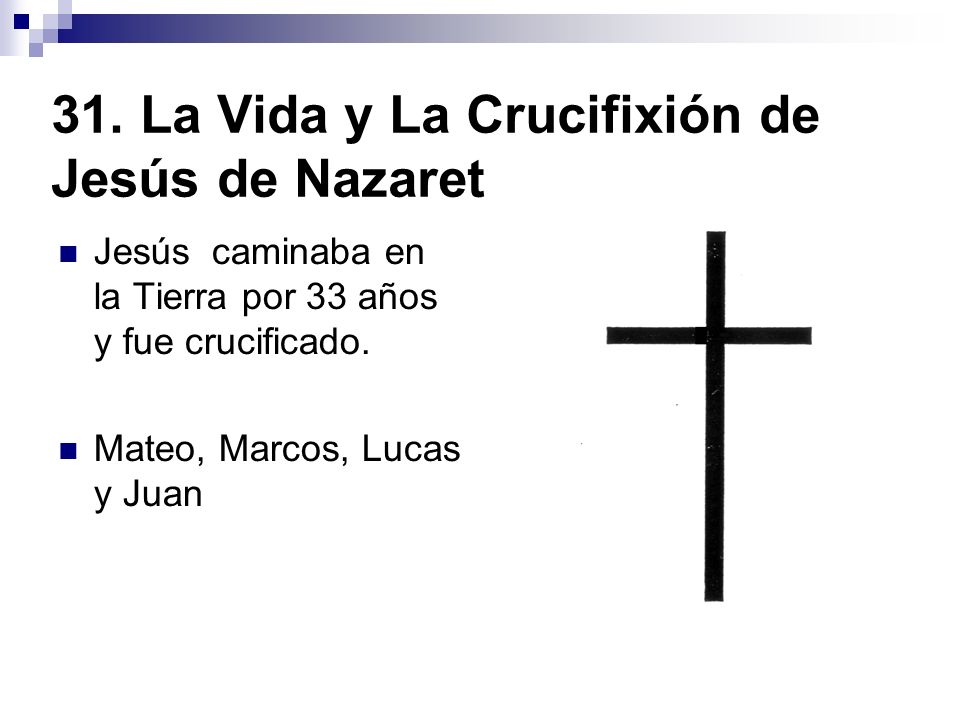 31. La Vida y La Crucifixión de Jesús de Nazaret