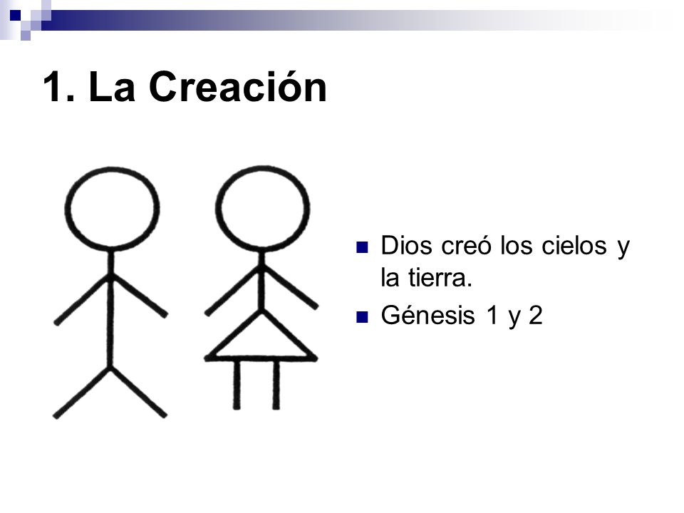 1. La Creación Dios creó los cielos y la tierra. Génesis 1 y 2