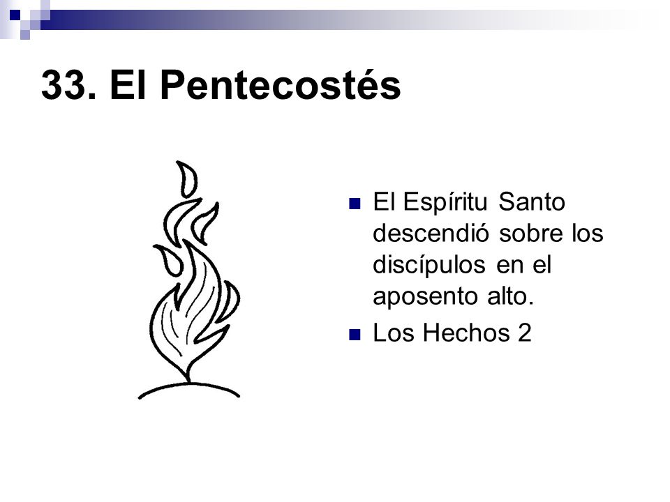 33. El Pentecostés El Espíritu Santo descendió sobre los discípulos en el aposento alto.