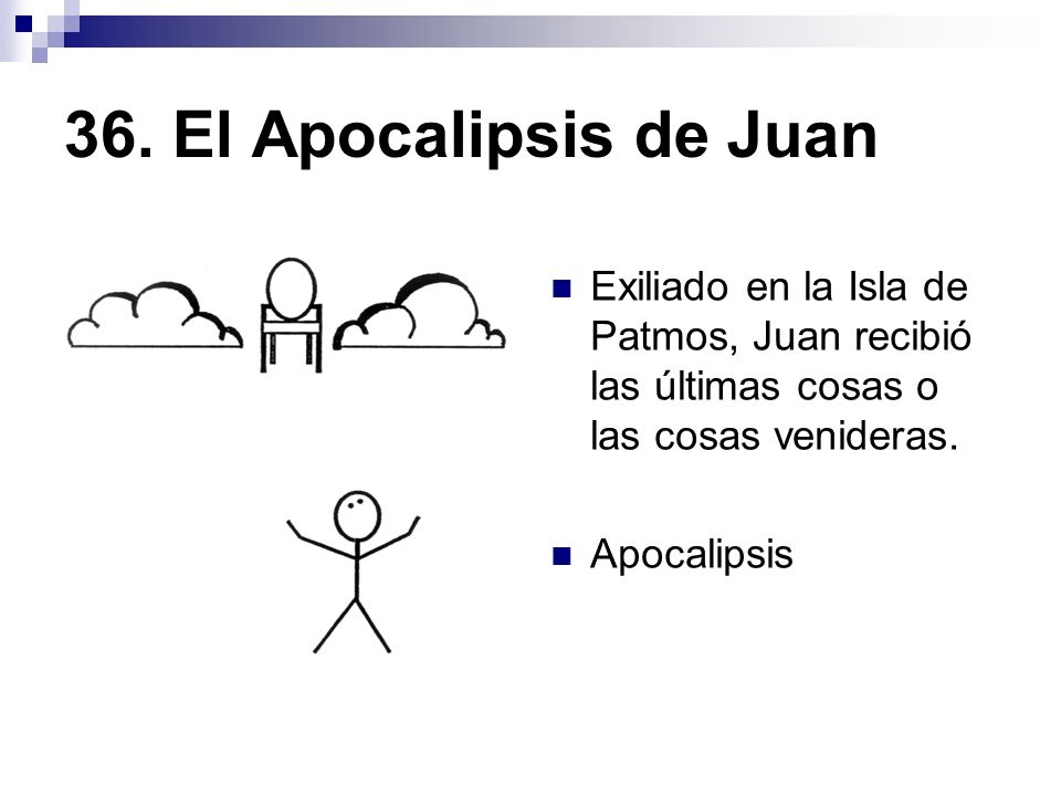 36. El Apocalipsis de Juan Exiliado en la Isla de Patmos, Juan recibió las últimas cosas o las cosas venideras.