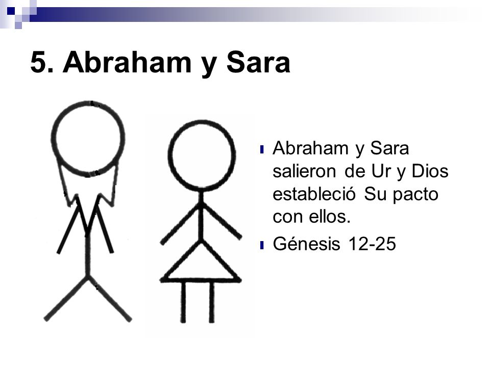 5. Abraham y Sara Abraham y Sara salieron de Ur y Dios estableció Su pacto con ellos. Génesis 12-25