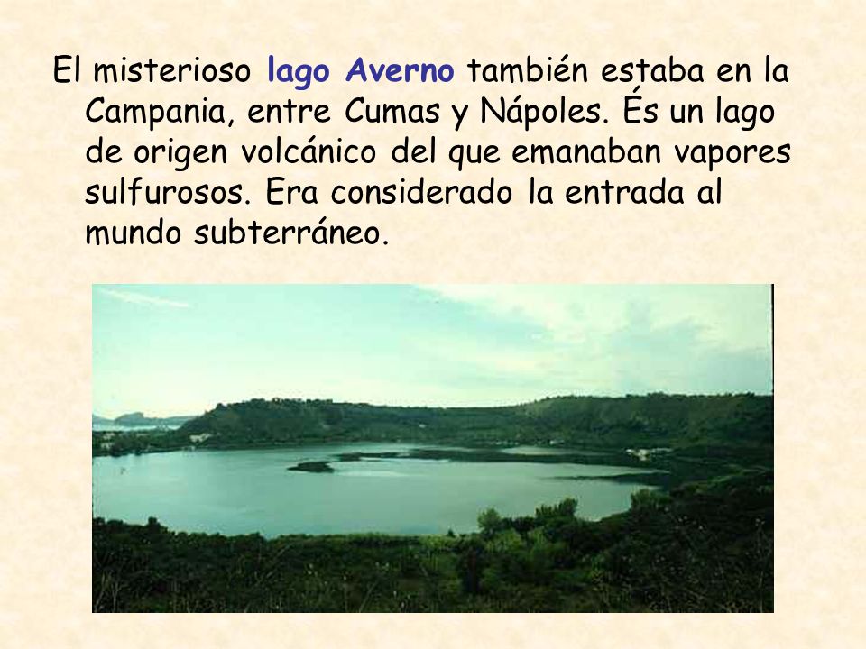 El misterioso lago Averno también estaba en la Campania, entre Cumas y Nápoles.