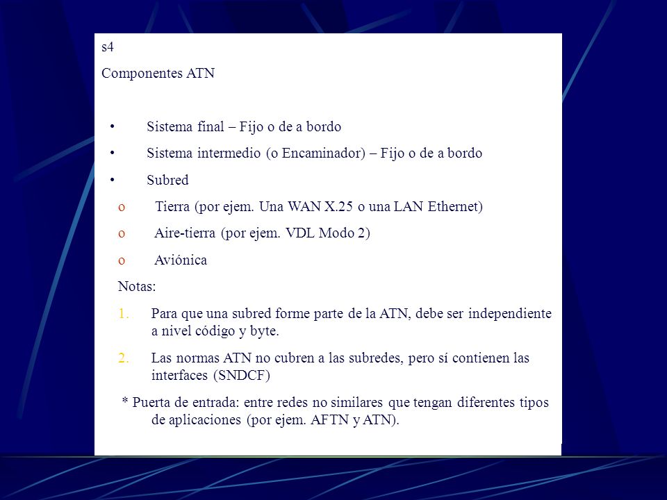 s4 Componentes ATN. Sistema final – Fijo o de a bordo. Sistema intermedio (o Encaminador) – Fijo o de a bordo.