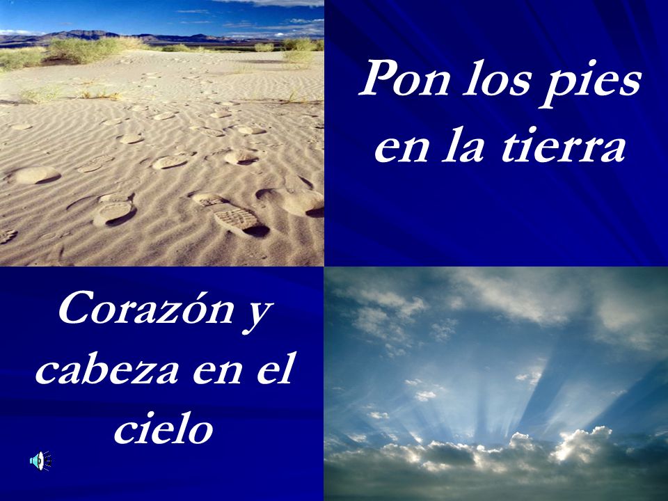 Pon los pies en la tierra Corazón y cabeza en el cielo