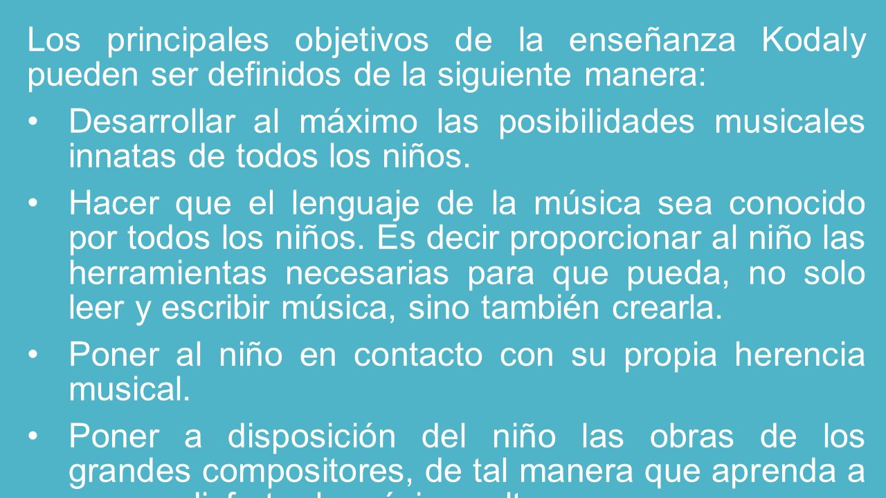 Los principales objetivos de la enseñanza Kodaly pueden ser definidos de la siguiente manera: