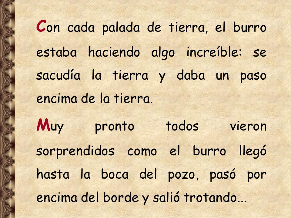 Con cada palada de tierra, el burro estaba haciendo algo increíble: se sacudía la tierra y daba un paso encima de la tierra.