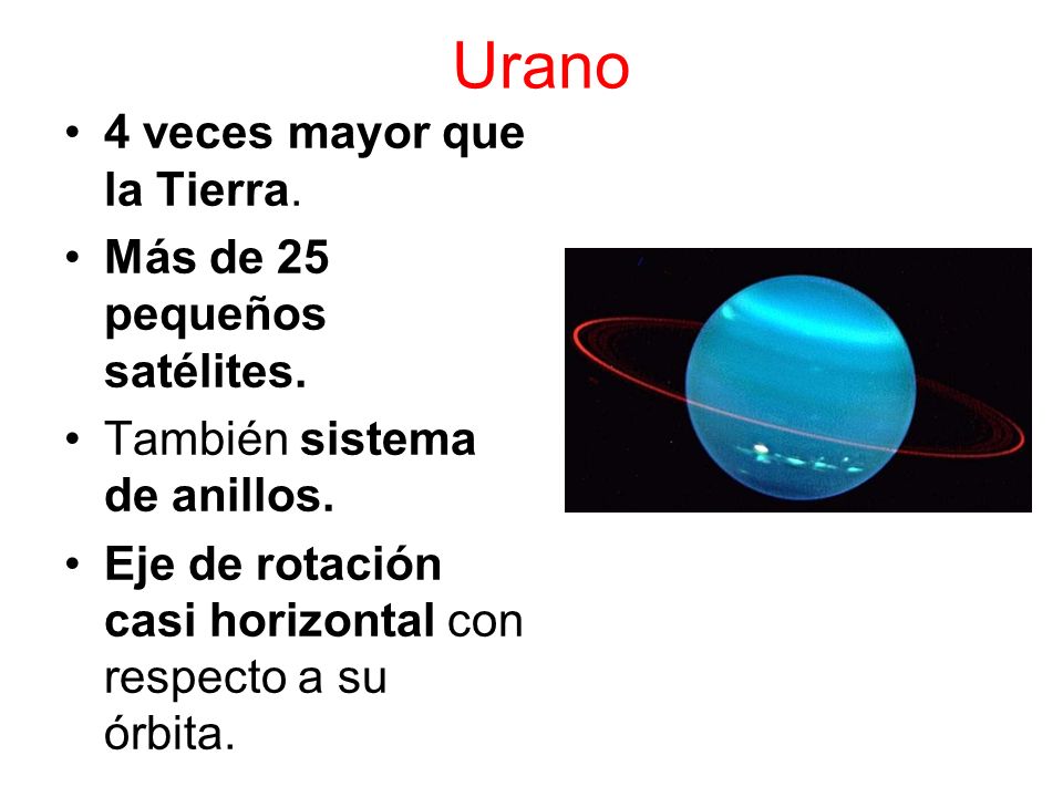 Urano 4 veces mayor que la Tierra. Más de 25 pequeños satélites.
