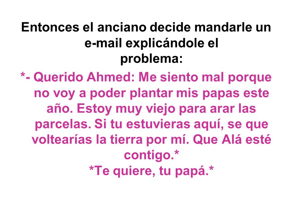 Entonces el anciano decide mandarle un  explicándole el problema: