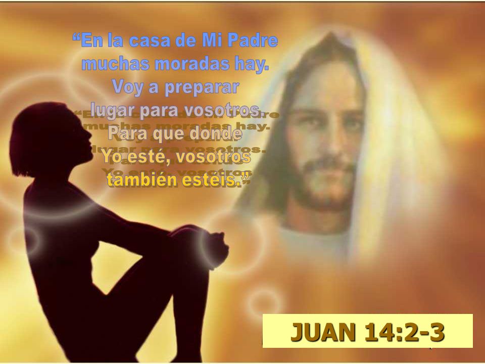 JUAN 14:2-3 En la casa de Mi Padre muchas moradas hay. Voy a preparar
