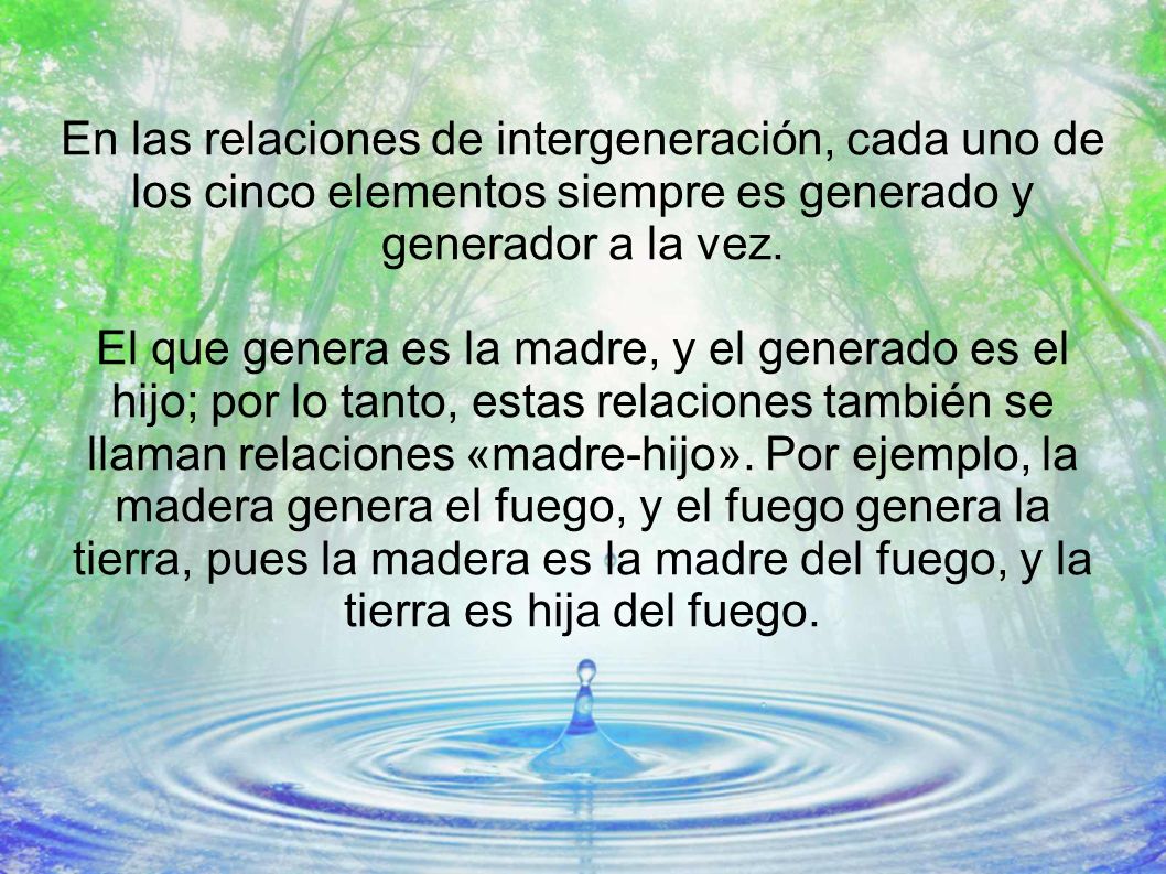 En las relaciones de intergeneración, cada uno de los cinco elementos siempre es generado y generador a la vez.