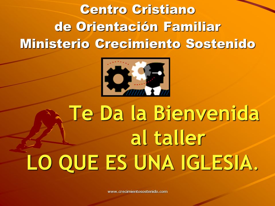 Te Da la Bienvenida al taller LO QUE ES UNA IGLESIA. Centro Cristiano