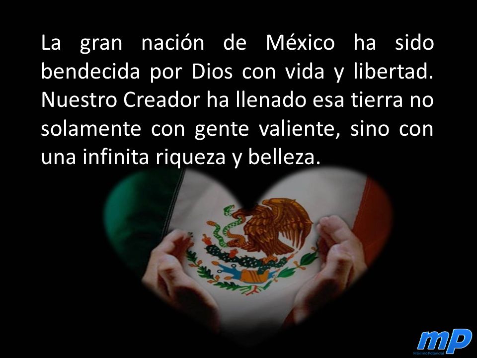 La gran nación de México ha sido bendecida por Dios con vida y libertad.