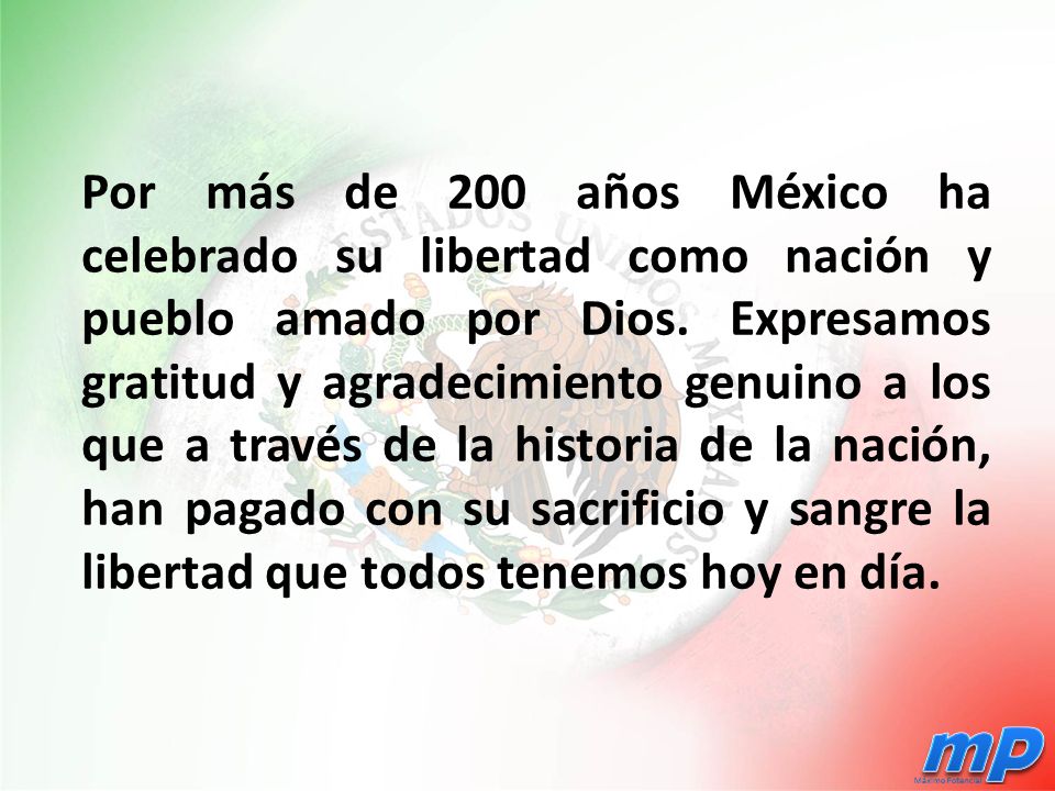 Por más de 200 años México ha celebrado su libertad como nación y pueblo amado por Dios.