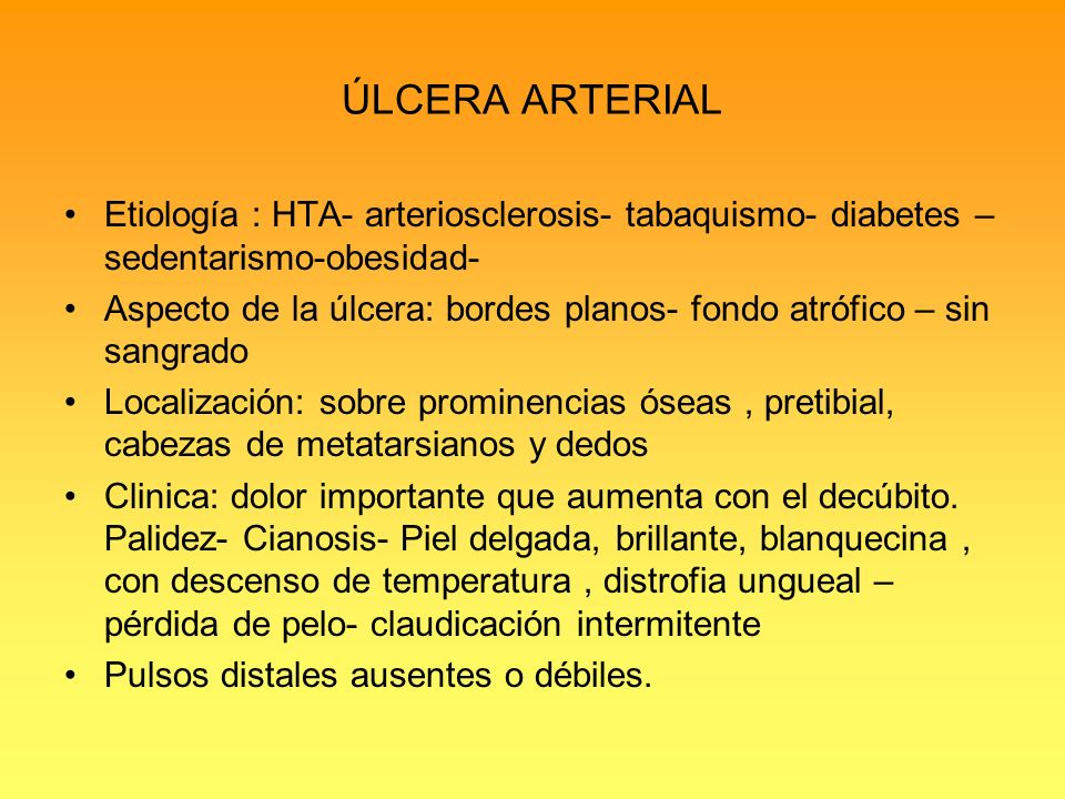 ÚLCERA ARTERIAL Etiología : HTA- arteriosclerosis- tabaquismo- diabetes – sedentarismo-obesidad-