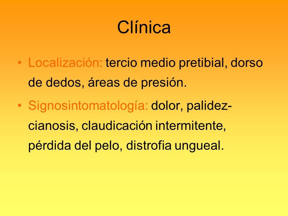 Clínica Localización: tercio medio pretibial, dorso de dedos, áreas de presión.