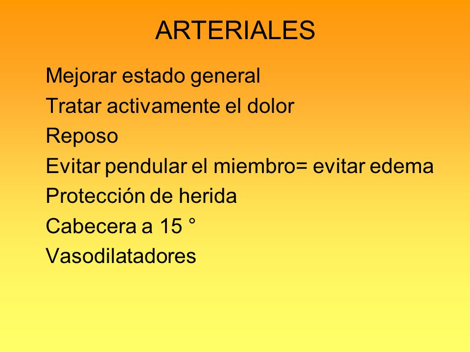 ARTERIALES Mejorar estado general Tratar activamente el dolor Reposo