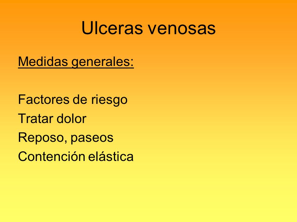 Ulceras venosas Medidas generales: Factores de riesgo Tratar dolor