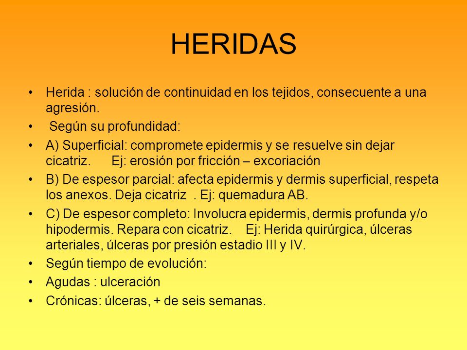 HERIDAS Herida : solución de continuidad en los tejidos, consecuente a una agresión. Según su profundidad: