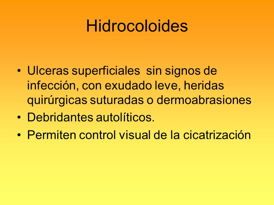 Hidrocoloides Ulceras superficiales sin signos de infección, con exudado leve, heridas quirúrgicas suturadas o dermoabrasiones.