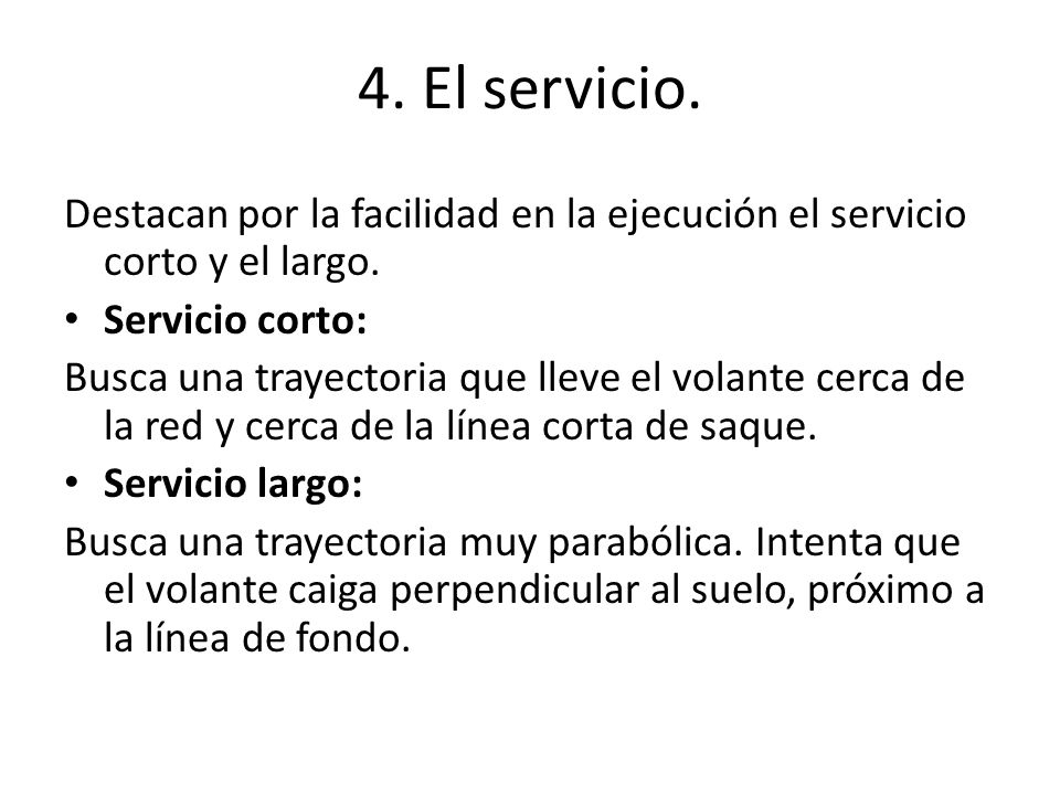 4. El servicio. Destacan por la facilidad en la ejecución el servicio corto y el largo. Servicio corto: