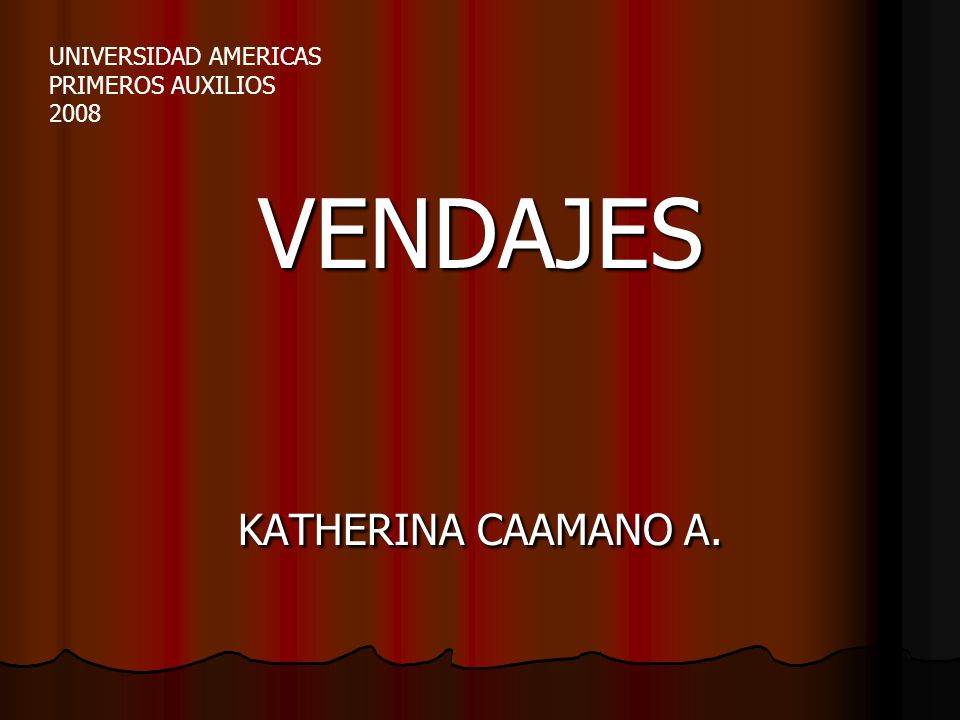 VENDAJES KATHERINA CAAMANO A. UNIVERSIDAD AMERICAS PRIMEROS AUXILIOS