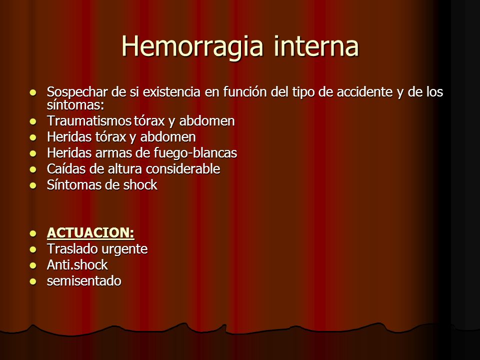 Hemorragia interna Sospechar de si existencia en función del tipo de accidente y de los síntomas: Traumatismos tórax y abdomen.