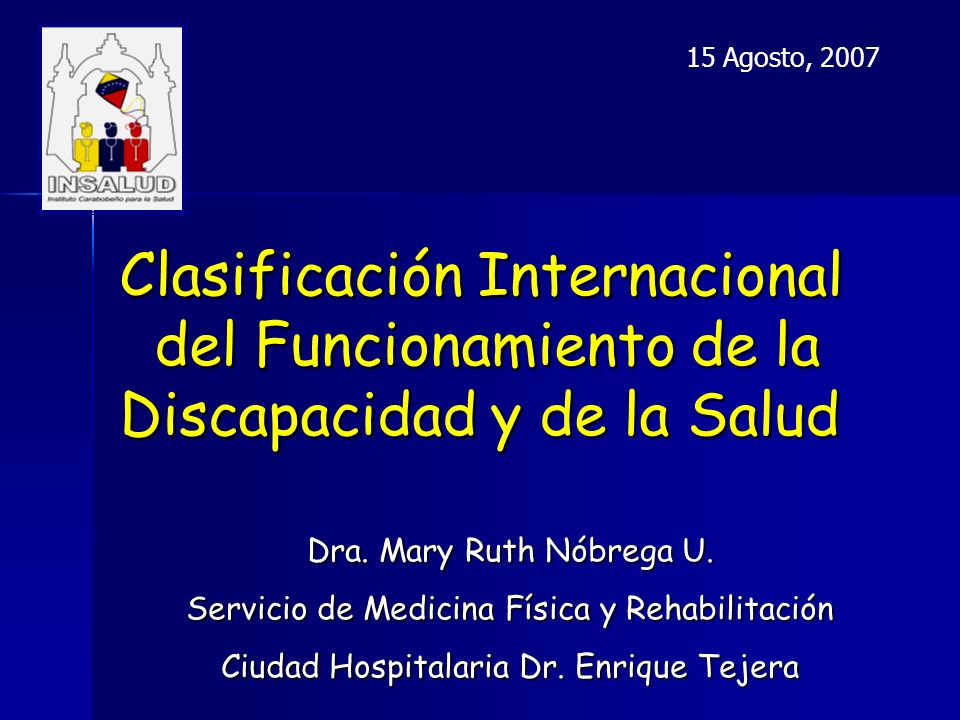15 Agosto, 2007 Clasificación Internacional del Funcionamiento de la Discapacidad y de la Salud.