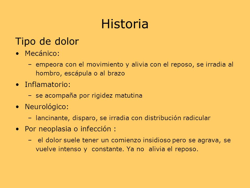 Historia Tipo de dolor Mecánico: Inflamatorio: Neurológico: