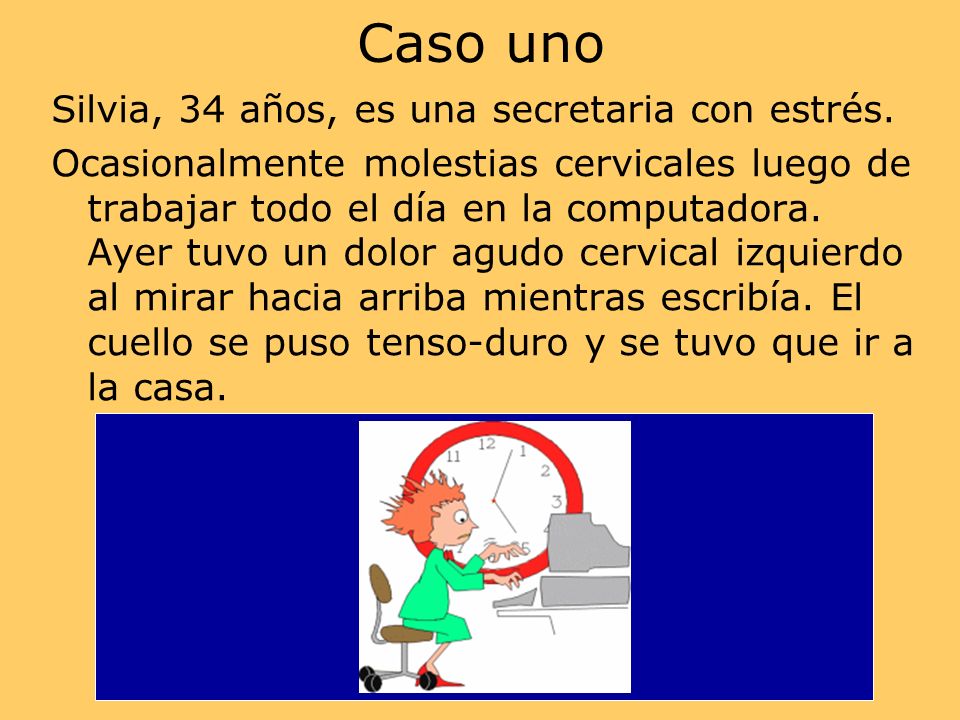 Caso uno Silvia, 34 años, es una secretaria con estrés.