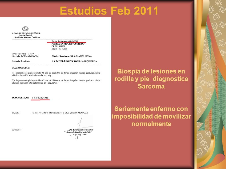 Estudios Feb 2011 Biospia de lesiones en rodilla y pie diagnostica Sarcoma.
