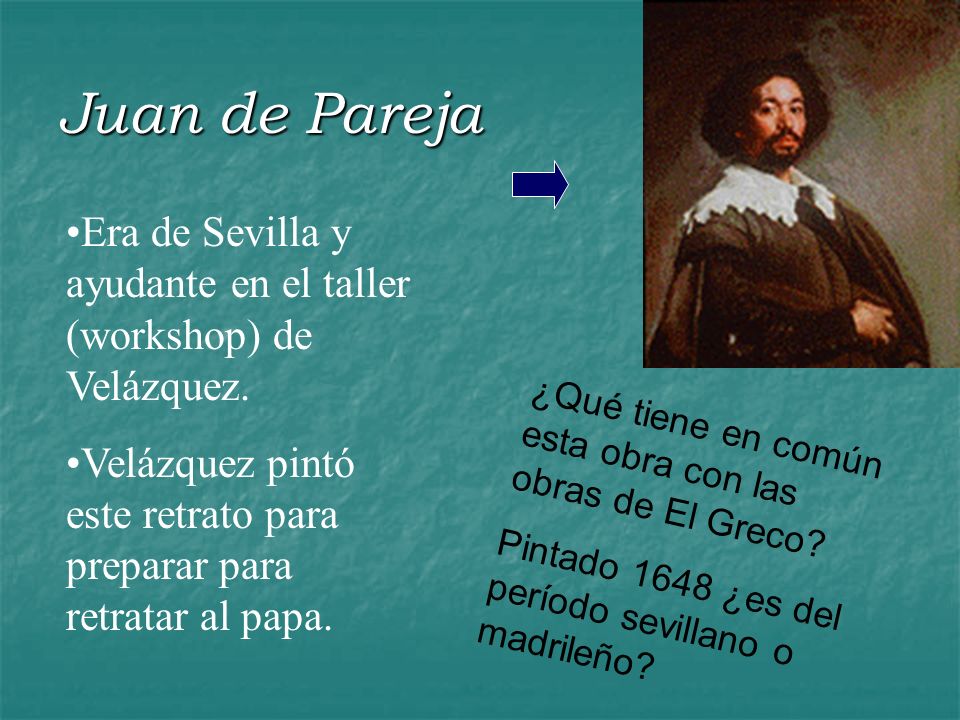 Juan de Pareja Era de Sevilla y ayudante en el taller (workshop) de Velázquez. Velázquez pintó este retrato para preparar para retratar al papa.