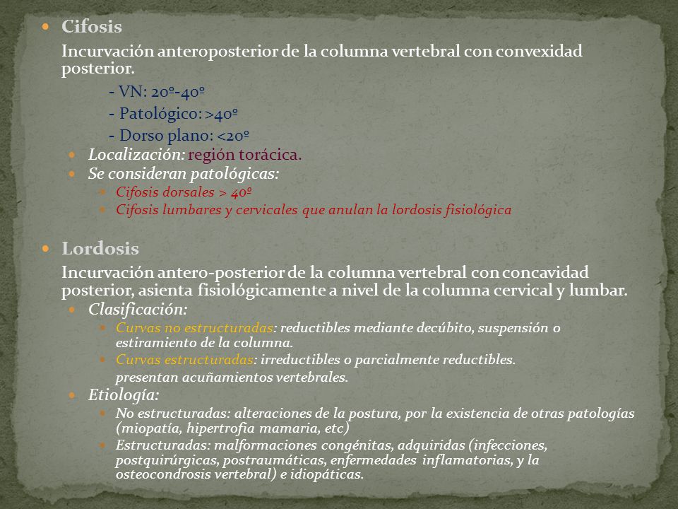 Cifosis Incurvación anteroposterior de la columna vertebral con convexidad posterior. - VN: 20º-40º.