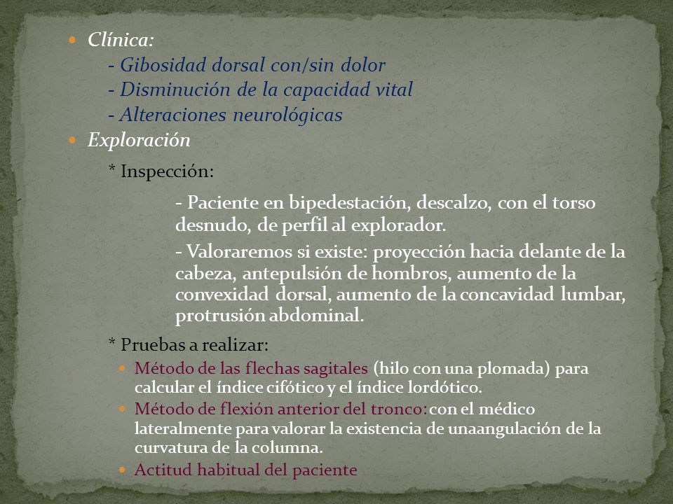 Clínica: - Gibosidad dorsal con/sin dolor. - Disminución de la capacidad vital. - Alteraciones neurológicas.