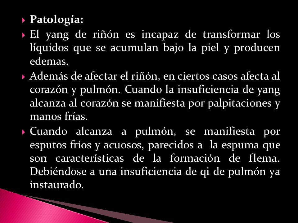 Patología: El yang de riñón es incapaz de transformar los líquidos que se acumulan bajo la piel y producen edemas.