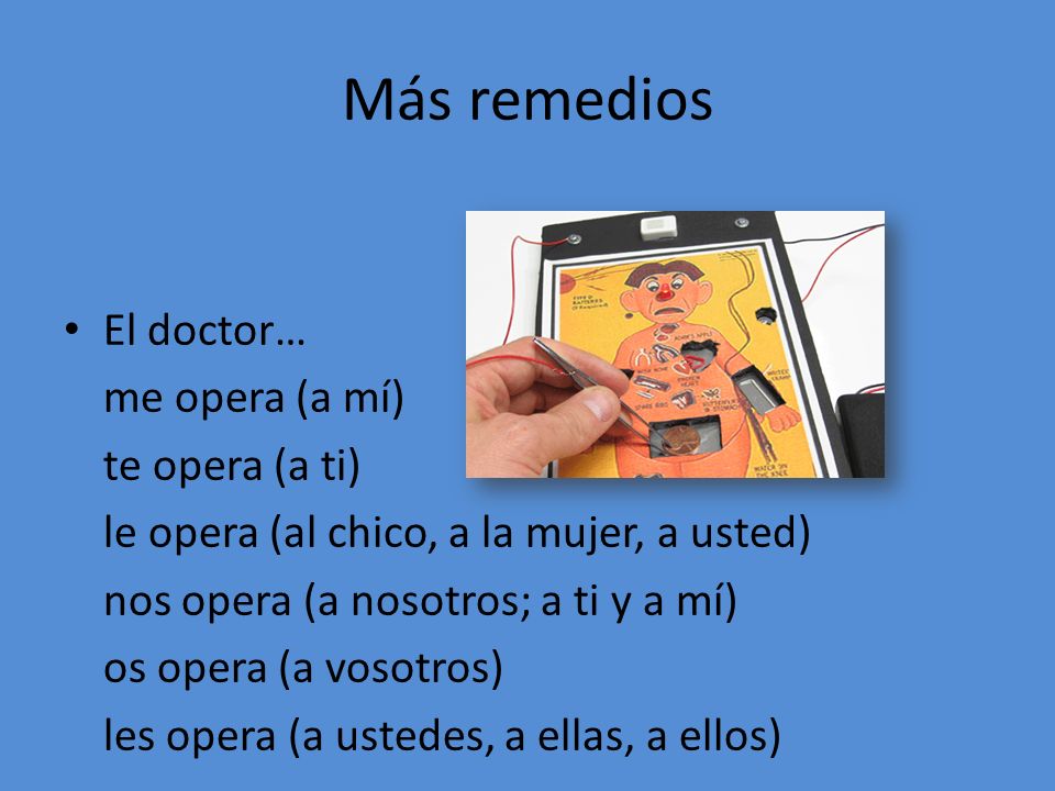 Más remedios El doctor… me opera (a mí) te opera (a ti)
