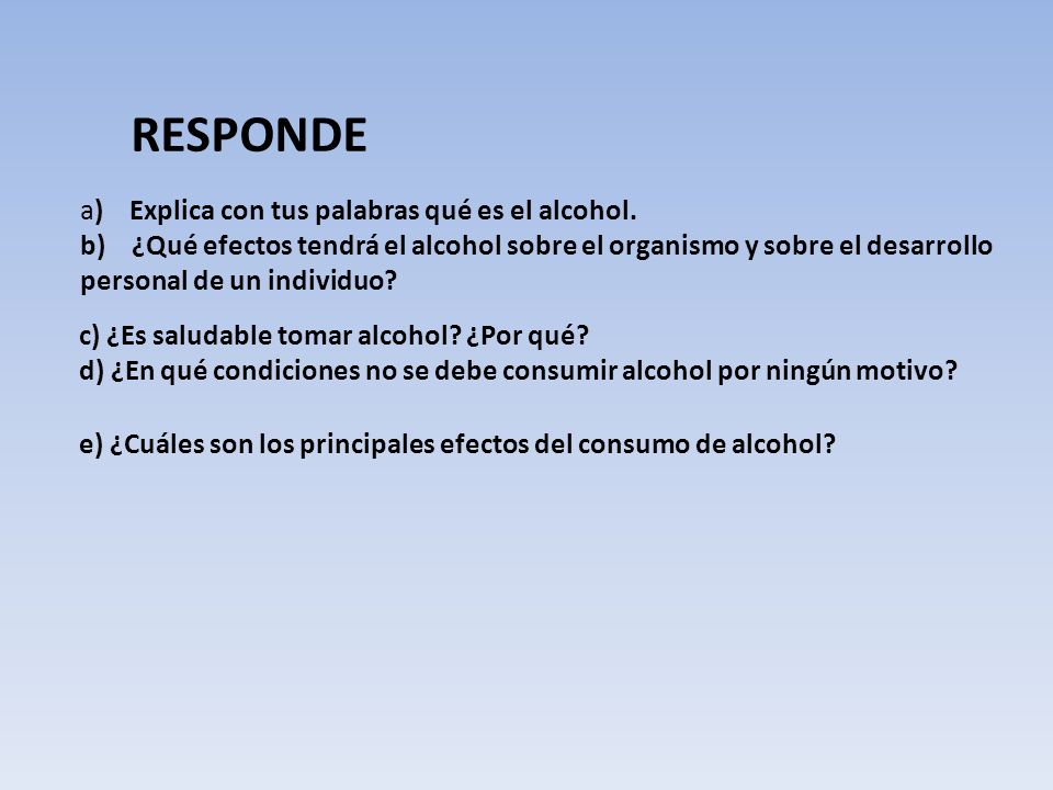 RESPONDE a) Explica con tus palabras qué es el alcohol.