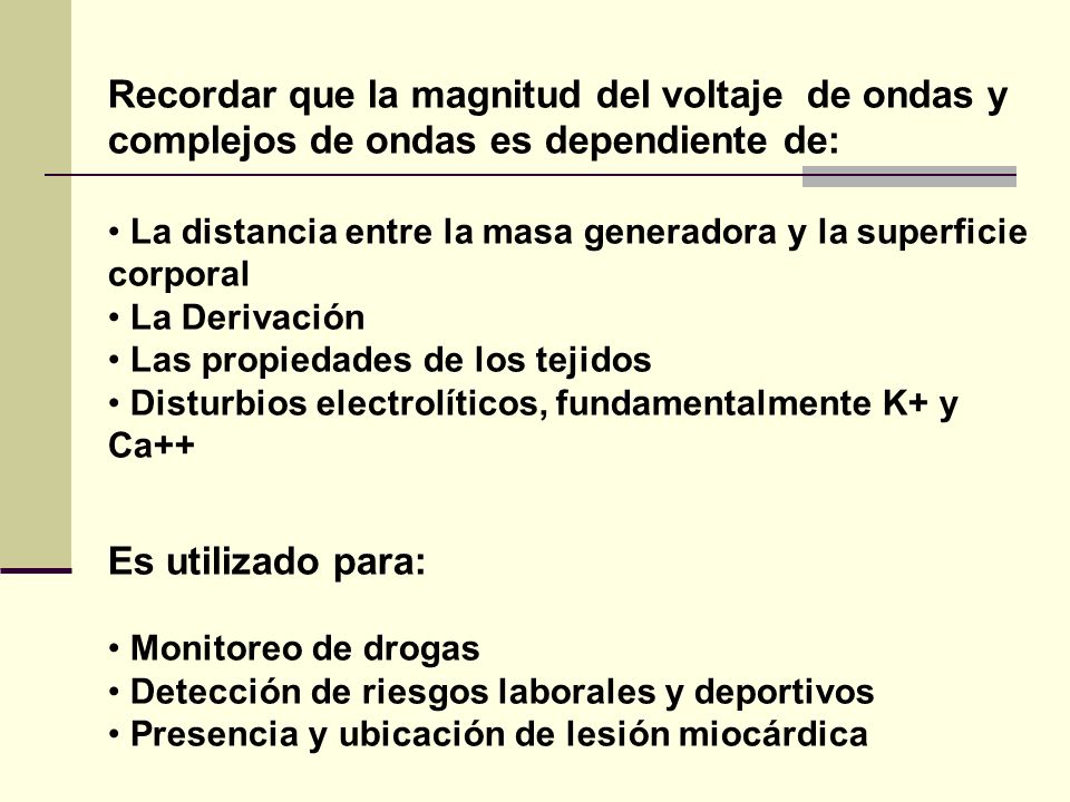 Recordar que la magnitud del voltaje de ondas y complejos de ondas es dependiente de: