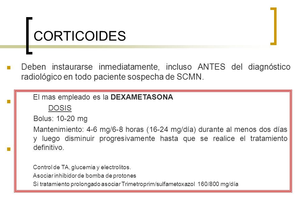 CORTICOIDES Deben instaurarse inmediatamente, incluso ANTES del diagnóstico radiológico en todo paciente sospecha de SCMN.