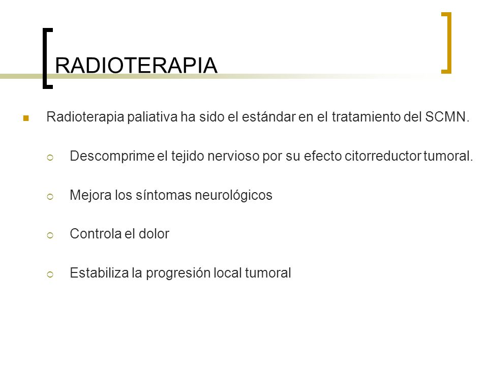 RADIOTERAPIA Radioterapia paliativa ha sido el estándar en el tratamiento del SCMN.