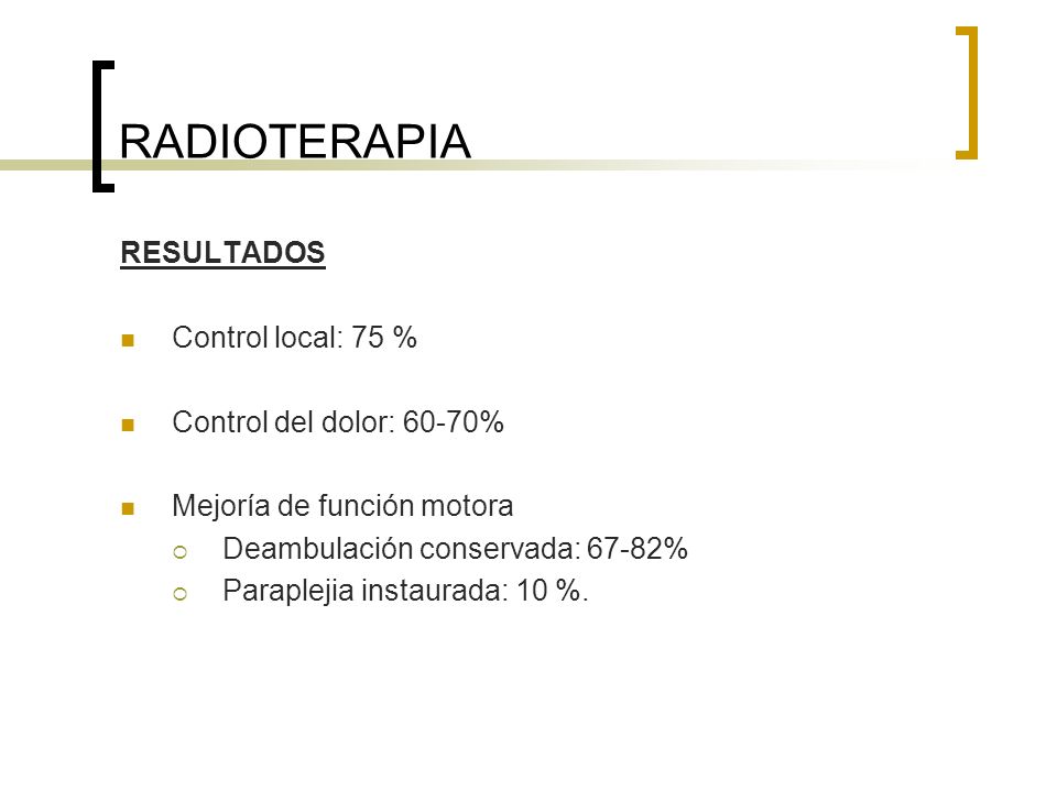 RADIOTERAPIA RESULTADOS Control local: 75 % Control del dolor: 60-70%