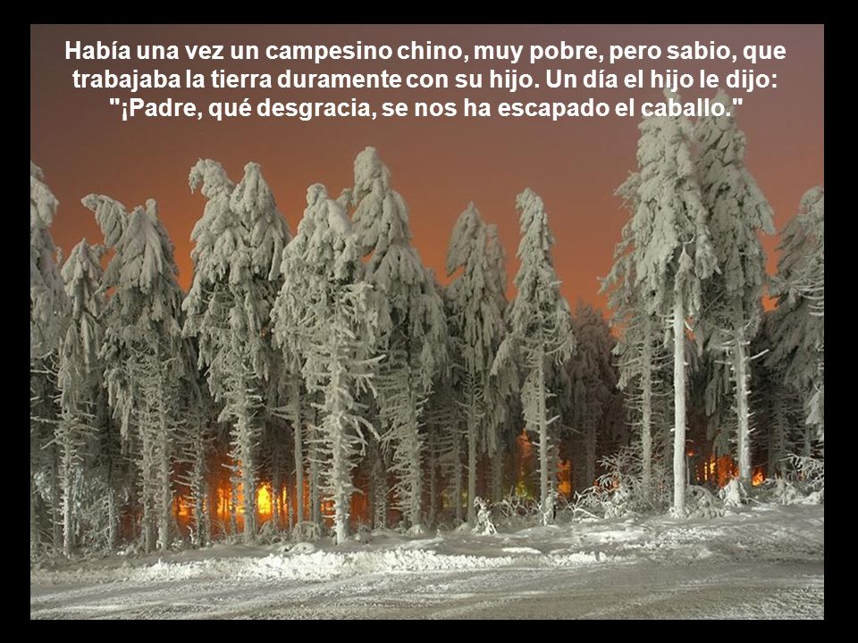 Había una vez un campesino chino, muy pobre, pero sabio, que trabajaba la tierra duramente con su hijo.