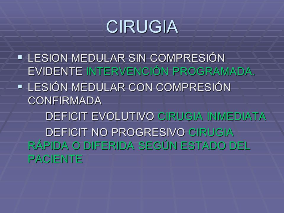 CIRUGIA LESION MEDULAR SIN COMPRESIÓN EVIDENTE INTERVENCIÓN PROGRAMADA. LESIÓN MEDULAR CON COMPRESIÓN CONFIRMADA.